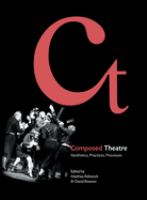 Composed theatre : aesthetics, practices, processes /