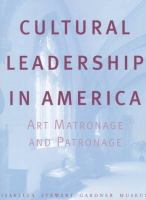 Cultural leadership in America : art matronage and patronage /