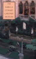 The Isabella Stewart Gardner Museum : a companion guide and history /