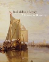 Paul Mellon's legacy : a passion for British art : masterpieces from the Yale Center for British Art /
