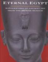 Eternal Egypt : masterworks of ancient art from the British Museum /