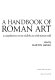 A Handbook of Roman art : a comprehensive survey of all the arts of the Roman world /