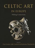 Celtic art in Europe : making connections : essays in honour of Vincent Megaw on his 80th birthday /