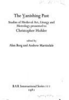 The vanishing past : studies of medieval art, liturgy and metrology presented to Christopher Hohler /