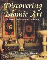 Discovering Islamic art : scholars, collectors and collections, 1850-1950 /