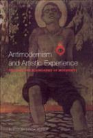 Antimodernism and artistic experience : policing the boundaries of modernity /