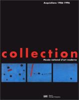 La collection du Musee national d'art moderne : acquisitions, 1986-1996 /