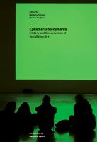 Ephemeral monuments : history and conservation of installation art /