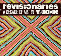 Revisionaries : a decade of art in Tokion.