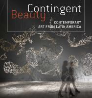 Contingent beauty : contemporary art from Latin America /