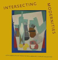 Intersecting modernities : Latin American art from the Brillembourg Capriles collection /