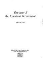 The arts of the American renaissance : [exhibition] April 12-May 31, 1985.