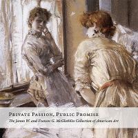 Private passion, public promise : the James W. and Frances G. McGlothlin collection of American Art /