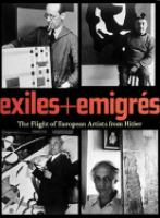 Exiles + emigrés : the flight of European artists from Hitler /