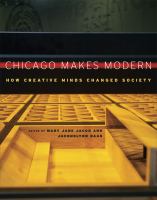 Chicago makes modern : how creative minds changed society /