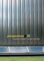 Perspectives@25 : a quarter century of new art in Houston : Nayland Blake, Cheryl A. Brutvan ... /