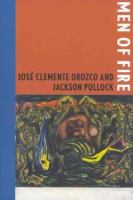 Men of fire : José Clemente Orozco and Jackson Pollock /