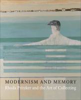 Modernism and memory : Rhoda Pritzker and the art of collecting /