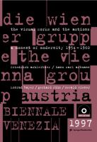 Die Wiener Gruppe : ein Moment der Moderne 1954-1960, die visuellen Arbeiten und Aktionen : Friedrich Achleitner, H.C. Artmann, Konrad Bayer, Gerhard Rühm, Oswald Wiener = The Vienna Group : a moment of modernity, 1954-1960 : the visual works and the actions / Herausgeber, editor Peter Weibel.