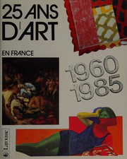 Vingt-cinq ans d'art en France, 1960-1985 /