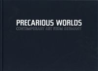 Precarious worlds : contemporary art from Germany /