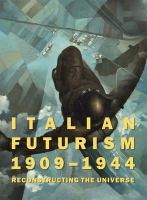Italian Futurism 1909-1944 : reconstructing the universe /