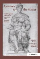 Reactions to the master : Michelangelo's effect on art and artists in the sixteenth century /