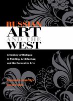 Russian art and the West : a century of dialogue in painting, architecture, and the decorative arts /