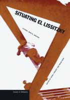 Situating El Lissitzky : Vitebsk, Berlin, Moscow /