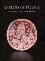 Emblems of passage : art of Africa, Oceania, and the Americas : selections from Friends of Ethnic Art members' collections, January 16-April 7, 2002 /