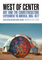 West of center : art and the counterculture experiment in America, 1965-1977 /