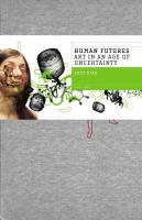 Human futures : art in an age of uncertainty /