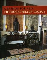 A passion for Asia : the Rockefeller legacy : a publication in celebration of the 50th anniversary of the Asia Society.