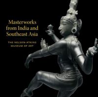 Masterworks from India and Southeast Asia : the Nelson-Atkins Museum of Art /