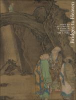 Bridges to heaven : essays on East Asian art in honor of professor Wen C. Fong /