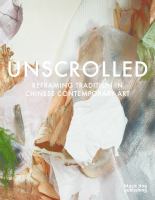 Unscrolled : reframing tradition in Chinese contemporary art /