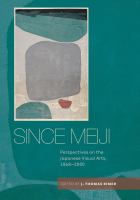 Since Meiji perspectives on the Japanese visual arts, 1868-2000 /