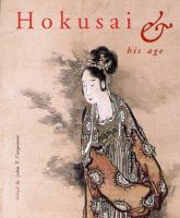 Hokusai and his age : ukiyo-e painting, printmaking and book illustration in late Edo Japan /