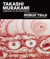 Takashi Murakami : lineage of eccentrics : a collaboration with Nobuo Tsuji and the Museum of Fine Arts, Boston /