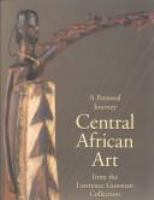 A personal journey : Central African art from the Lawrence Gussman collection /