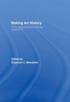 Making art history : a changing discipline and its institutions /