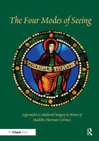 The four modes of seeing : approaches to medieval imagery in honor of Madeline Harrison Caviness /