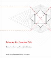 Retracing the expanded field : encounters between art and architecture /