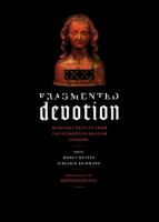 Fragmented devotion : Medieval objects from the Schnütgen Museum, Cologne /