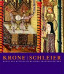 Krone und Schleier : Kunst aus mittelalterlichen Frauenklöstern : Ruhrlandmuseum, die frühen Klöster und Stifte 500-1200 : Kunst- und Ausstellungshalle der Bundesrepublik Deutschland, die Zeit der Orden 1200-1500 /