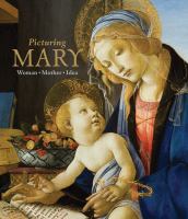 Picturing Mary : woman, mother, idea /