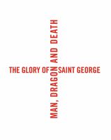 The glory of Saint George : man, dragon, and death /