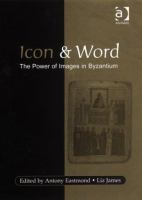 Icon and word : the power of images in Byzantium : studies pressented to Robin Cormack /