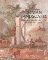 Roman landscapes : visions of nature and myth from Rome and Pompeii /