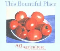 This bountiful place : Art About Agriculture : the permanent collection /